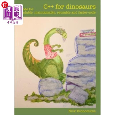 海外直订C++ for Dinosaurs: Guide for Readable, Maintainable, Reusable and Faster Code 恐龙的C++：可读、可维护、可重