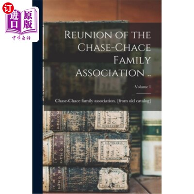 海外直订Reunion of the Chase-Chace Family Association ..; Volume 1 蔡斯-蔡斯家族协会重聚;卷1