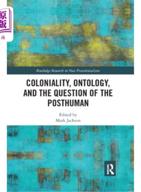 海外直订Coloniality, Ontology, and the Question of the Posthuman 殖民、本体论和后人类问题