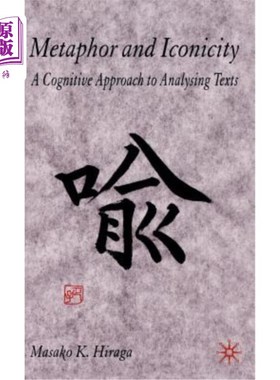 海外直订Metaphor and Iconicity: A Cognitive Approach to Analyzing Texts 隐喻与象似性：文本分析的认知方法