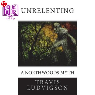 海外直订Unrelenting: A Northwoods Myth 无情:一个北方森林的神话
