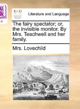 海外直订The Fairy Spectator; Or, the Invisible Monitor. by Mrs. Teachwell and Her Family 仙女观众;或者，隐形监视器