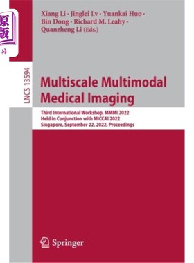海外直订Multiscale Multimodal Medical Imaging: Third International Workshop, MMMI 2022,  多尺度多模式医学成像:第三