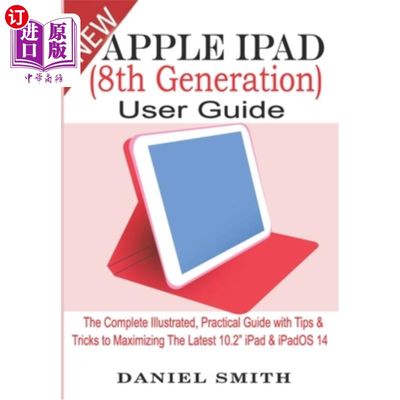 海外直订Apple iPad (8th Generation) User Guide: The Complete Illustrated, Practical Guid 苹果iPad(第8代