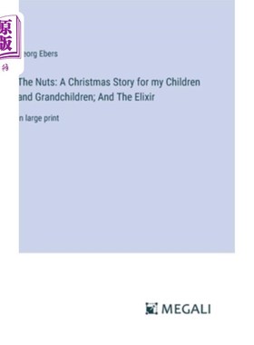 海外直订The Nuts: A Christmas Story for my Children and Grandchildren; And The Elixir: i 坚果：给我的孩子和孙子的圣