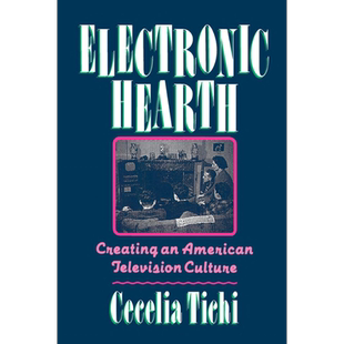 电子壁炉 创造美国电视文化 Electronic Hearth Creating an American Television Culture 英文原版 Cecelia Tichi【中商原?