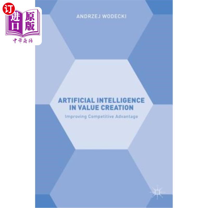 海外直订Artificial Intelligence in Value Creation: Improving Competitive Advantage 价值创造中的人工智能:提高竞争优