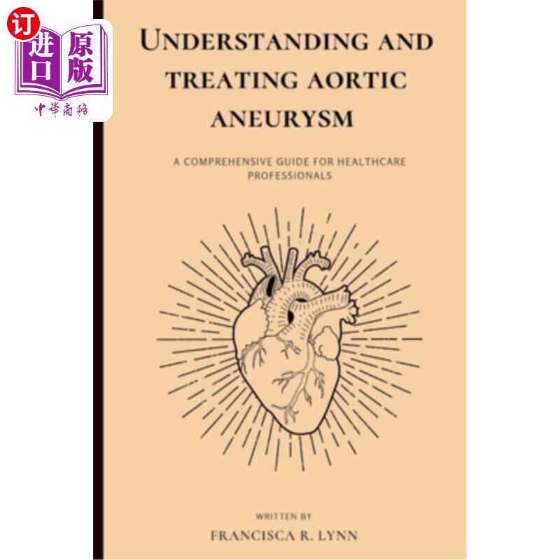 海外直订医药图书Understanding and Treating Aortic Aneurysm: A Comprehensive Guide for Health Car 了解和治疗主动脉瘤
