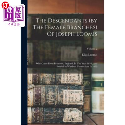 海外直订The Descendants (by The Female Branches) Of Joseph Loomis: Who Came From Braintr 约瑟夫·卢米斯的后代(由女性