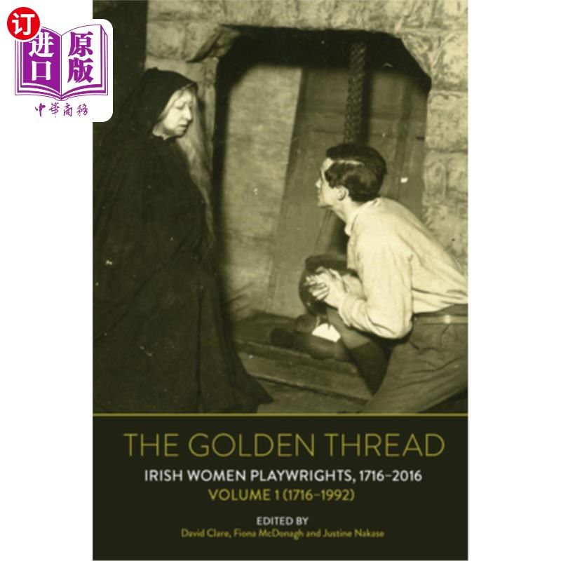 海外直订The Golden Thread: Irish Women Playwrights, Volume 1 (1716-1992) 金线:爱尔兰女剧作家,第一卷(1716-1992)