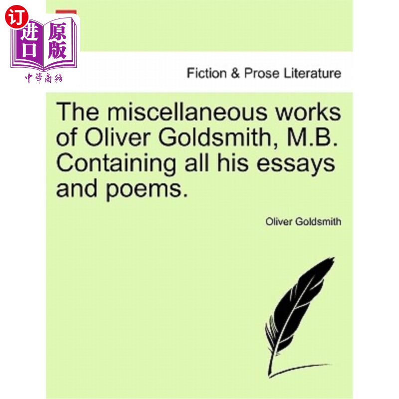 海外直订The Miscellaneous Works of Oliver Goldsmith, M.B. Containing All His Essays and  奥利弗·戈德史密斯（
