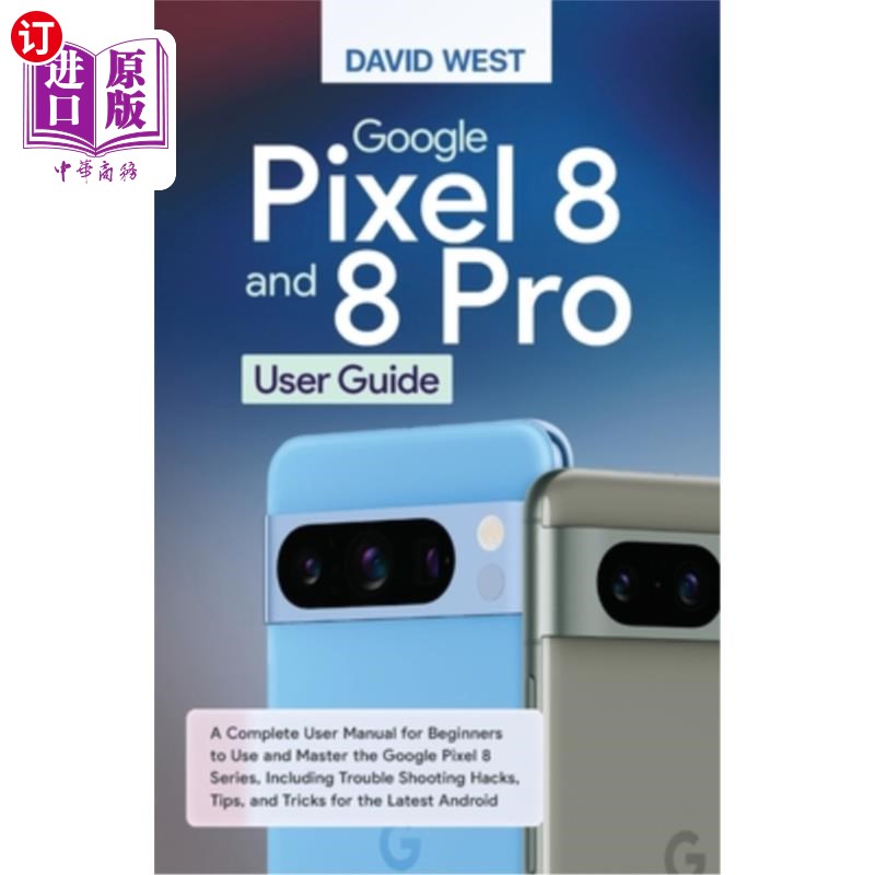 海外直订Google Pixel 8 & 8 Pro User Guide: A Complete User Manual for Beginners to Use a 谷歌像素8   8专业用户指南