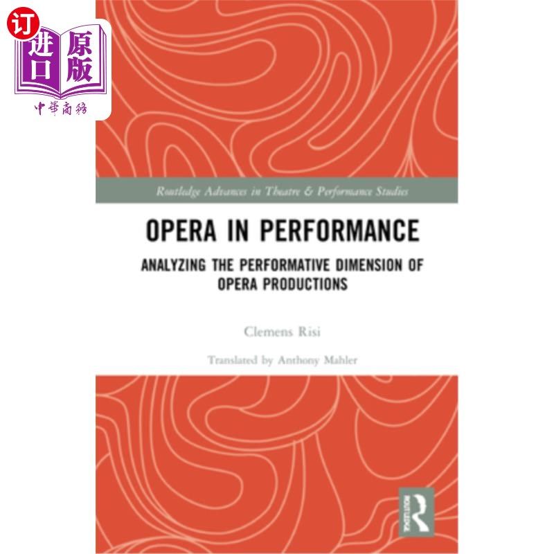 海外直订Opera in Performance: Analyzing the Performative Dimension of Opera Productions 表演中的歌剧:歌剧作品的表演