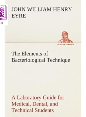 海外直订The Elements of Bacteriological Technique a Laboratory Guide for Medical, Dental 细菌学技术要素医学、牙科和