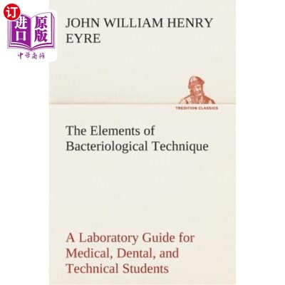 海外直订The Elements of Bacteriological Technique a Laboratory Guide for Medical, Dental 细菌学技术要素医学、牙科和