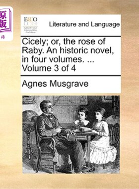 海外直订Cicely; Or, the Rose of Raby. an Historic Novel, in Four Volumes. ... Volume 3 o 欧洲没药;或者，Raby的玫瑰