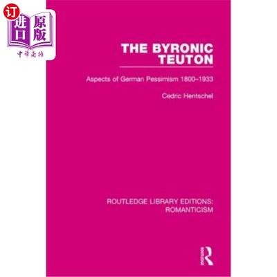 海外直订The Byronic Teuton: Aspects of German Pessimism 1800-1933 拜伦时代的条顿人:1800-1933年德国悲观主义的各个方