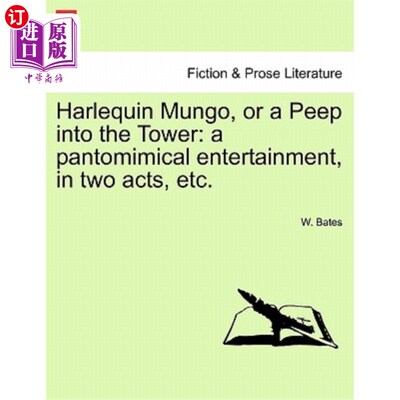 海外直订Harlequin Mungo, or a Peep Into the Tower: A Pantomimical Entertainment, in Two  丑角芒戈，或窥视塔:哑剧娱