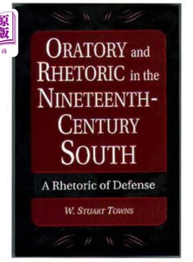 海外直订Oratory and Rhetoric in the Nineteenth-Century South: A Rhetoric of Defense 19世纪南方的演讲和修辞：一种防