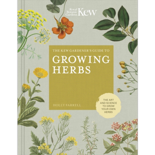 邱园草药种植指南 自己种植草药的艺术与科学 英文原版 The Kew Gardener S Guide to Growing Herbs HOLLY FARRELL【中商原?