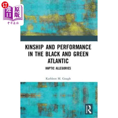 海外直订Haptic Allegories: Kinship and Performance in the Black and Green Atlantic 触觉寓言:黑色和绿色大西洋中的亲