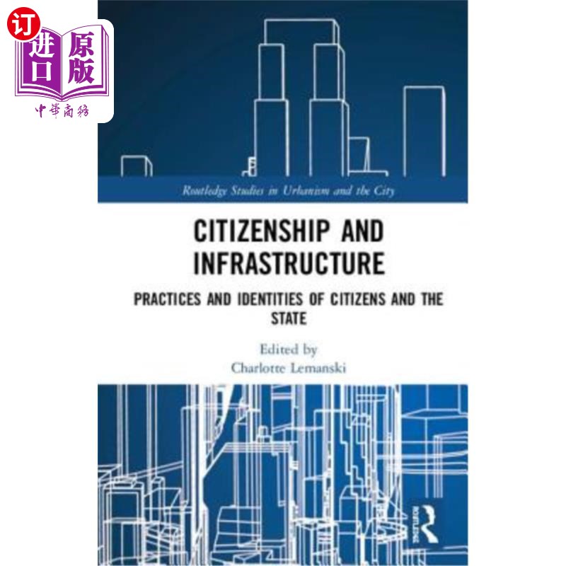 海外直订Citizenship and Infrastructure: Practices and Identities of Citizens and the Sta 公民与基础设施:公民与国家