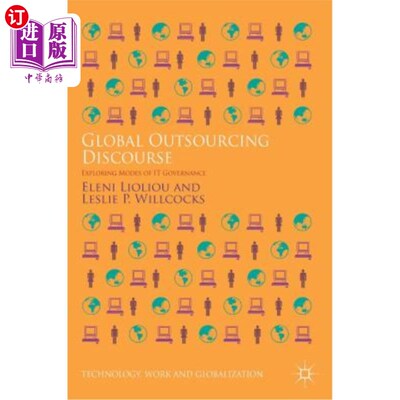 海外直订Global Outsourcing Discourse: Exploring Modes of It Governance 全球外包话语：探索It治理模式