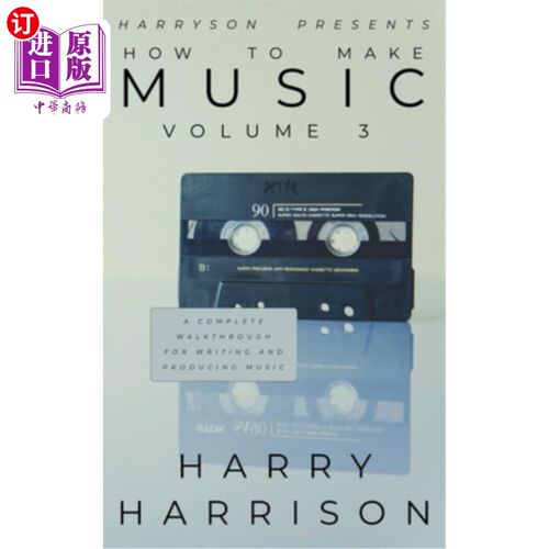 海外直订Harryson Presents How to Make Music: Volume 3: A Complete Walkthrough for Writin 哈里森介绍如何制作音乐：卷