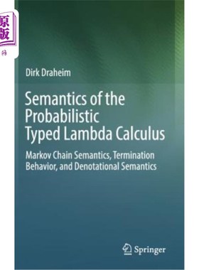 海外直订Semantics of the Probabilistic Typed Lambda Calculus: Markov Chain Semantics, Te 概率类型化Lambda演算的语