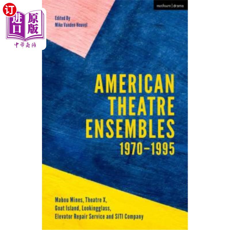 海外直订American Theatre Ensembles Volume 1: Post-1970: Theatre X, Mabou Mines, Goat Isl 美国剧院合集第1卷: