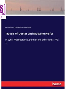 海外直订Travels of Doctor and Madame Helfer: in Syria, Mesopotamia, Burmah and other lan 医生和赫尔弗夫人旅行:在叙