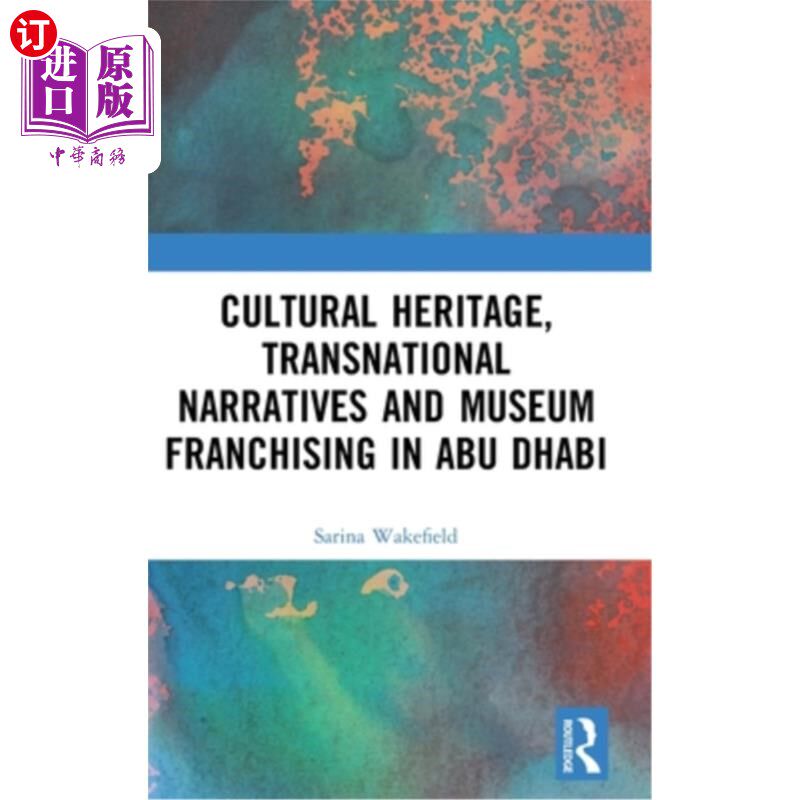 海外直订Cultural Heritage, Transnational Narratives and Museum Franchising in Abu Dhabi 阿布扎比的文化遗产、跨国叙