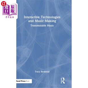 Technologies Transmutable and Making Interactive Music 海外直订Interactive