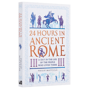 24小时漫步古代城市系列 古罗马二十四小时 平装 英文原版 24 Hours in Ancient Rome Dr Philip Matyszak