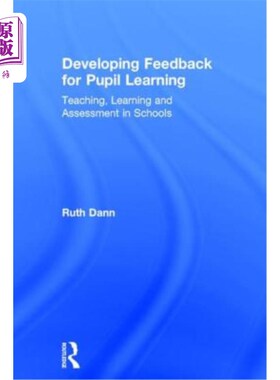 海外直订Developing Feedback for Pupil Learning: Teaching, Learning and Assessment in Sch 发展学生学习反馈:学校的教