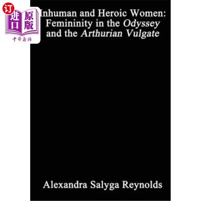 海外直订Inhuman and Heroic Women: Femininity in the Odyssey and the Arthurian Vulgate 非人道的英雄女性：《奥德赛》
