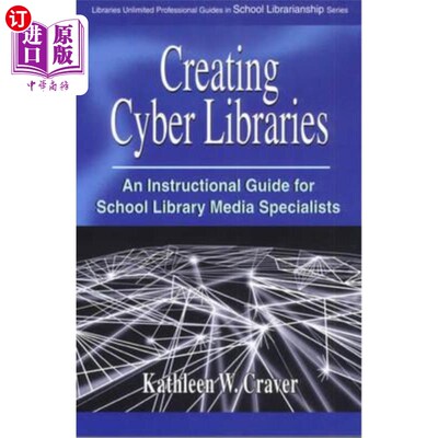 海外直订Creating Cyber Libraries: An Instructional Guide for School Library Media Specia 创建图书馆:学校图书馆