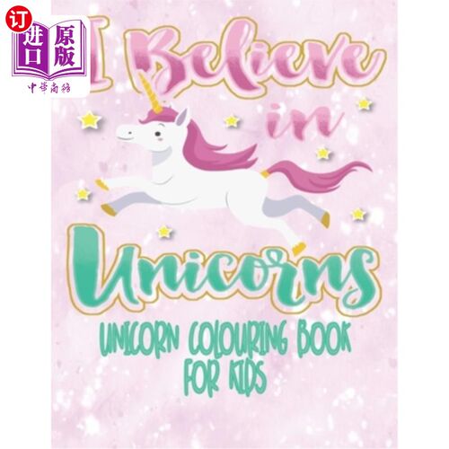 海外直订I Believe In Unicorns - Unicorn Coloring Book For Kids: Unicorn Colouring Activi 我相信独角兽-儿童独角兽涂
