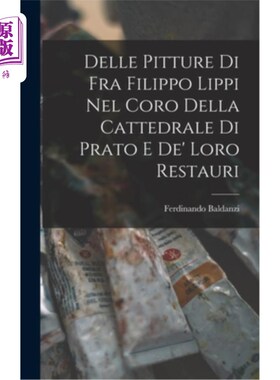 海外直订Delle Pitture di Fra Filippo Lippi nel Coro Della Cattedrale di Prato e de' Loro 菲利普·里皮在普拉托大教堂