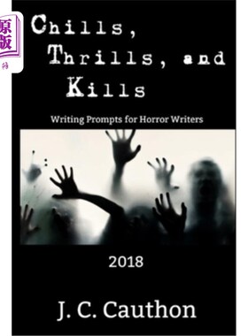 海外直订Chills, Thrills, and Kills 2018: Writing Prompts for Horror Writers 《2018年寒冷、刺激和死亡：恐怖作家写作