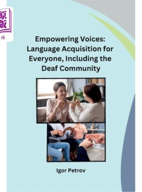 海外直订Empowering Voices: Language Acquisition for Everyone, Including the Deaf Communi 赋予声音力量：每个人的语言