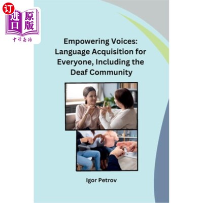 海外直订Empowering Voices: Language Acquisition for Everyone, Including the Deaf Communi 赋予声音力量：每个人的语言