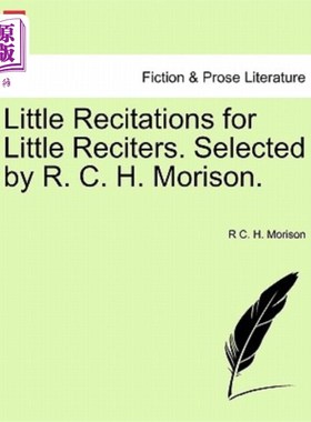 海外直订Little Recitations for Little Reciters. Selected by R. C. H. Morison. 小朗诵者的小朗诵。由R.C.H.莫里森选择