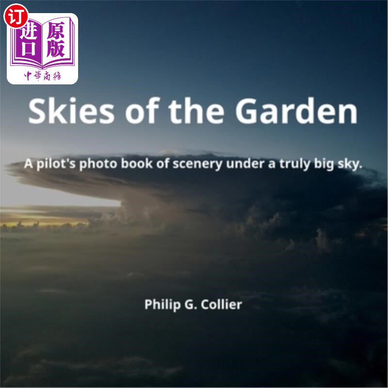 海外直订Skies of the Garden: A pilot's photo book of scenery under a truly big sky. 花园的天空:一个飞行员的风景相册