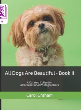 海外直订All Dogs Are Beautiful - Book II -: A Curated Collection of International Photog 所有的狗都是美丽的-第二卷-