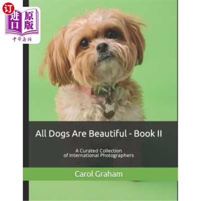 海外直订All Dogs Are Beautiful - Book II -: A Curated Collection of International Photog 所有的狗都是美丽的-第二卷-
