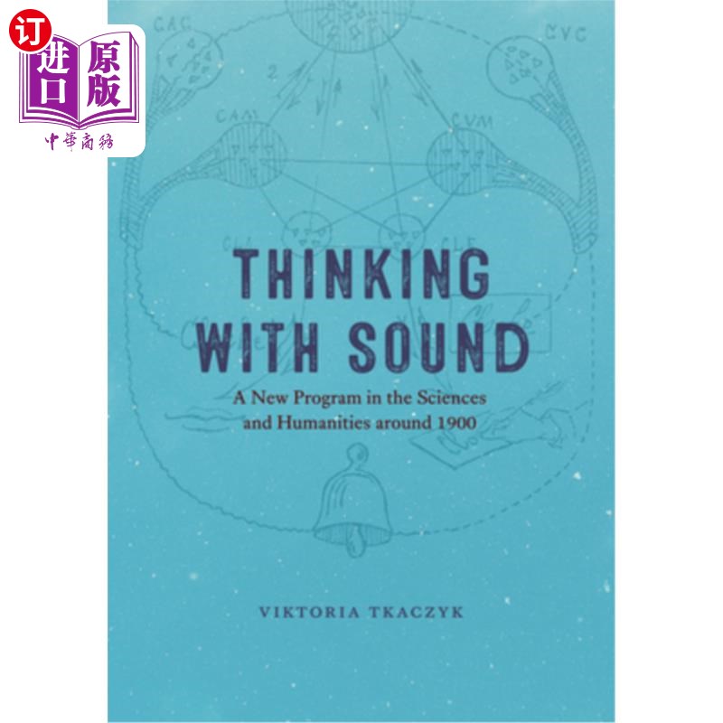 海外直订Thinking with Sound: A New Program in the Sciences and Humanities Around 1900 用声音思考:1900年前后科学和人