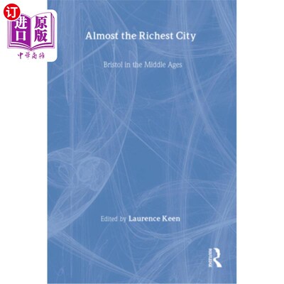 海外直订Almost the Richest City: Bristol in the Middle Ages 几乎是最富有的城市：中世纪的布里斯托尔