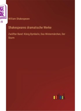 海外直订德语 Shakespeares dramatische Werke: Zw?lfter Band: K?nig Bymbelin, Das Winterm?rchen 什么?粗带:K?宾宾，冬