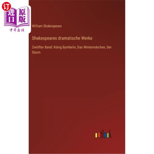 海外直订德语 Shakespeares dramatische Werke: Zw?lfter Band: K?nig Bymbelin, Das Winterm?rchen 什么?粗带:K?宾宾，冬